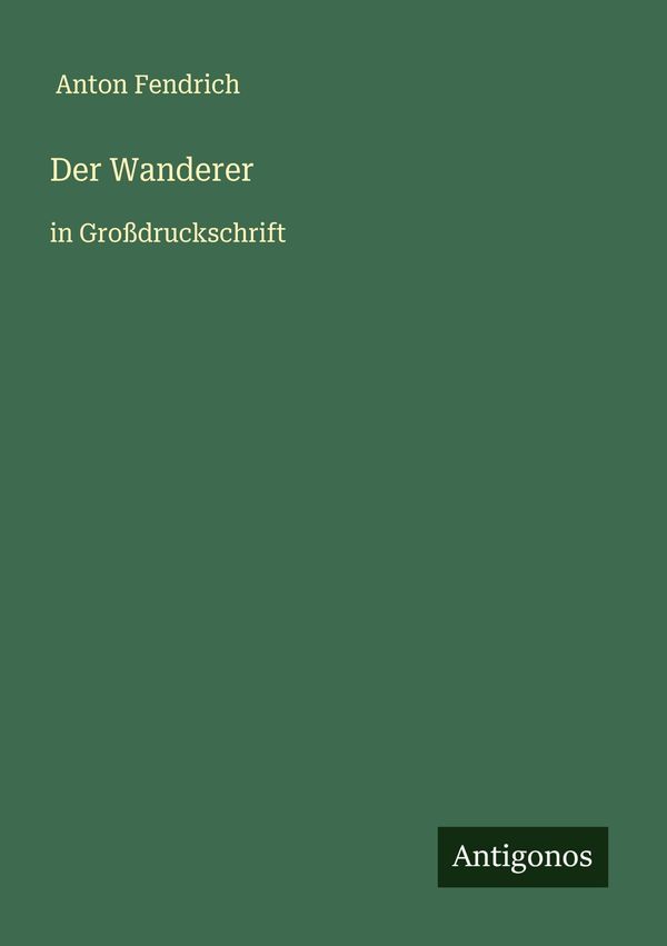 Der Wanderer - Anton Fendrich (Buch)
