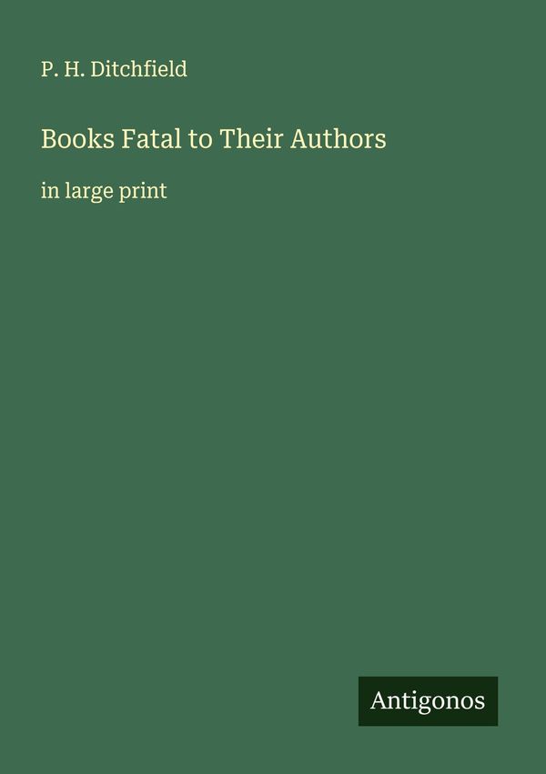 Books Fatal to Their Authors - P. H. Ditchfield (Buch)