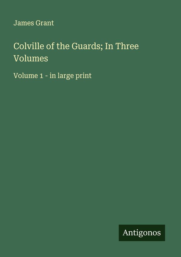 Colville of the Guards; In Three Volumes - James Grant (Buch)