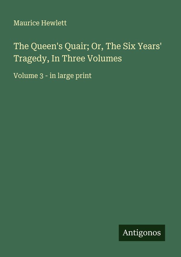 The Queens Quair; Or, The Six Years Tragedy, In Three Volumes (Buch)