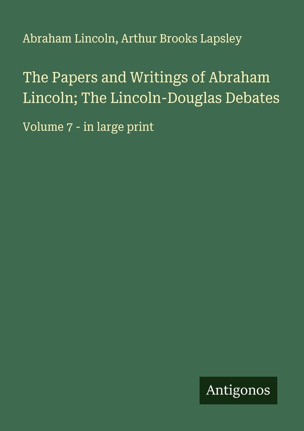 The Papers and Writings of Abraham Lincoln; The Lincoln-Douglas Deb...