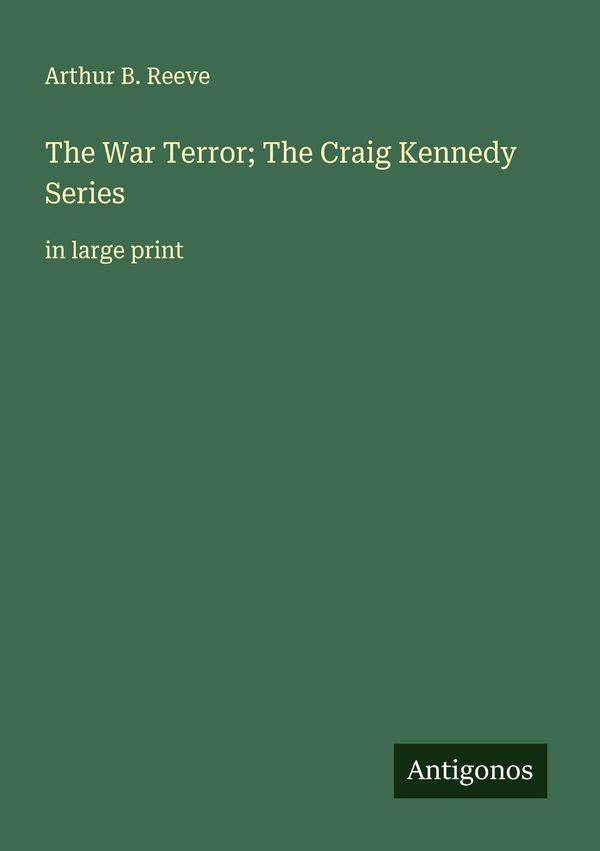 The War Terror; The Craig Kennedy Series - Arthur B. Reeve (Buch)