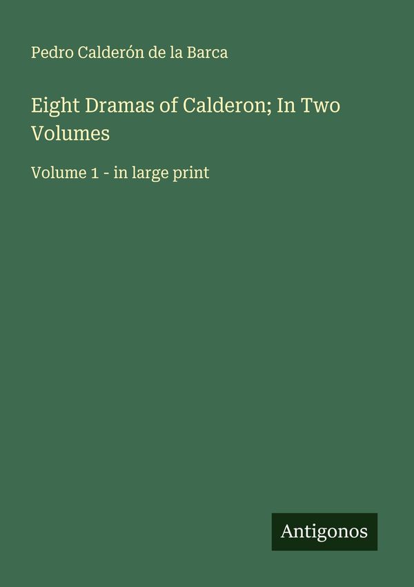Eight Dramas of Calderon; In Two Volumes - Pedro Calderón De La Barca