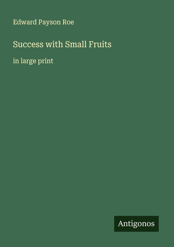 Success with Small Fruits - Edward Payson Roe (Buch)