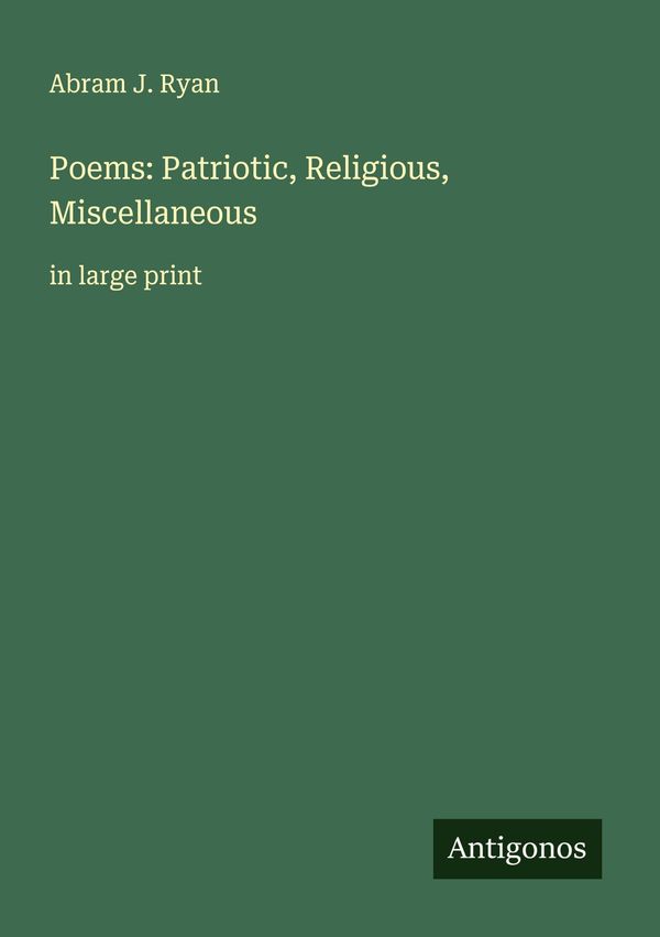 Poems: Patriotic, Religious, Miscellaneous - Abram J. Ryan (Buch)