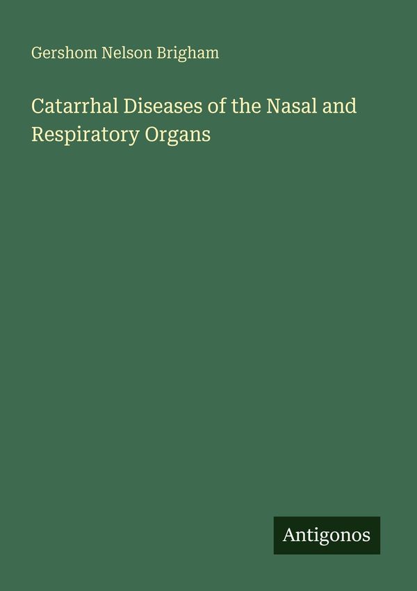 Catarrhal Diseases of the Nasal and Respiratory Organs (Buch)