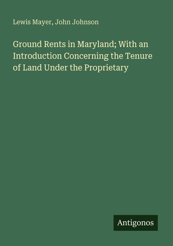 Ground Rents in Maryland; With an Introduction Concerning the Tenur...