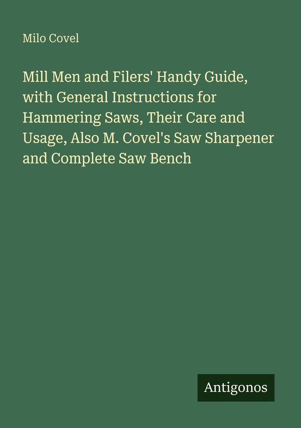 Mill Men and Filers Handy Guide, with General Instructions for Ham...