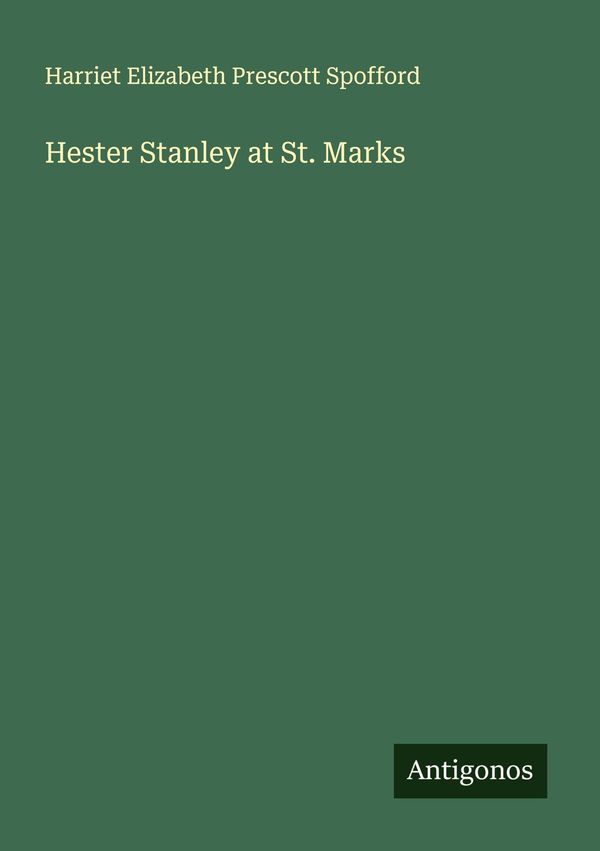Hester Stanley at St. Marks - Harriet Elizabeth Prescott Spofford