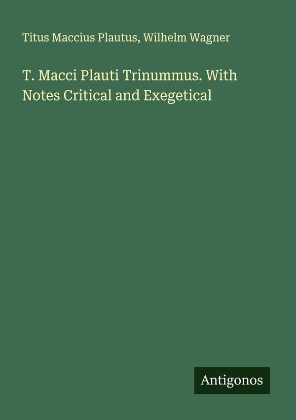 T. Macci Plauti Trinummus. With Notes Critical and Exegetical (Buch)
