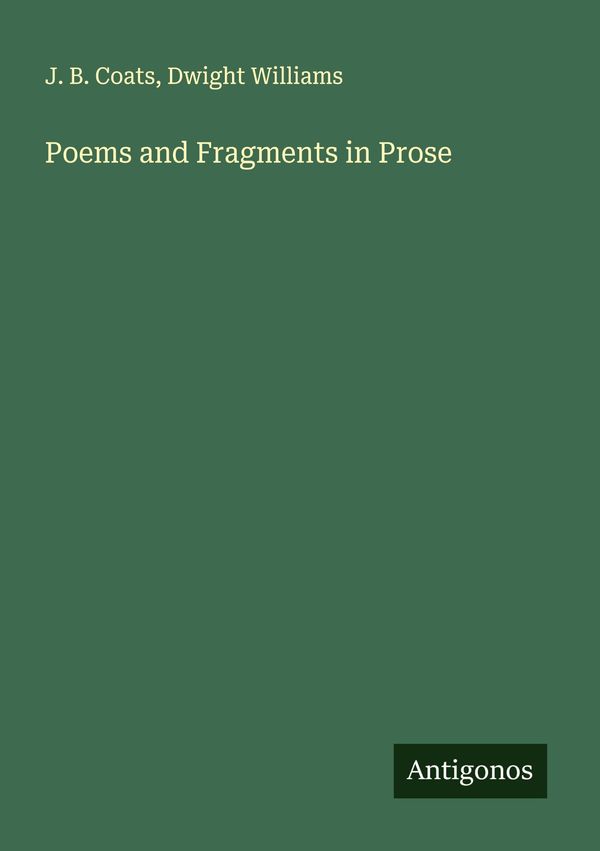 Poems and Fragments in Prose - J. B. Coats (Buch)