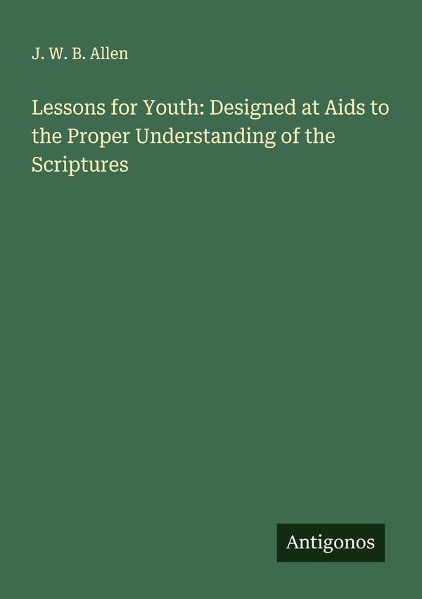 Lessons for Youth: Designed at Aids to the Proper Understanding of ...