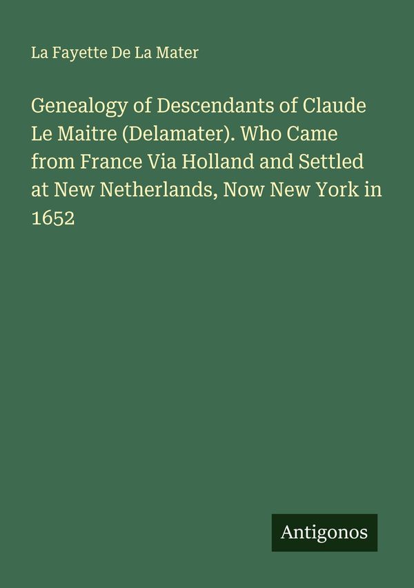 Genealogy of Descendants of Claude Le Maitre (Delamater). Who Came ...