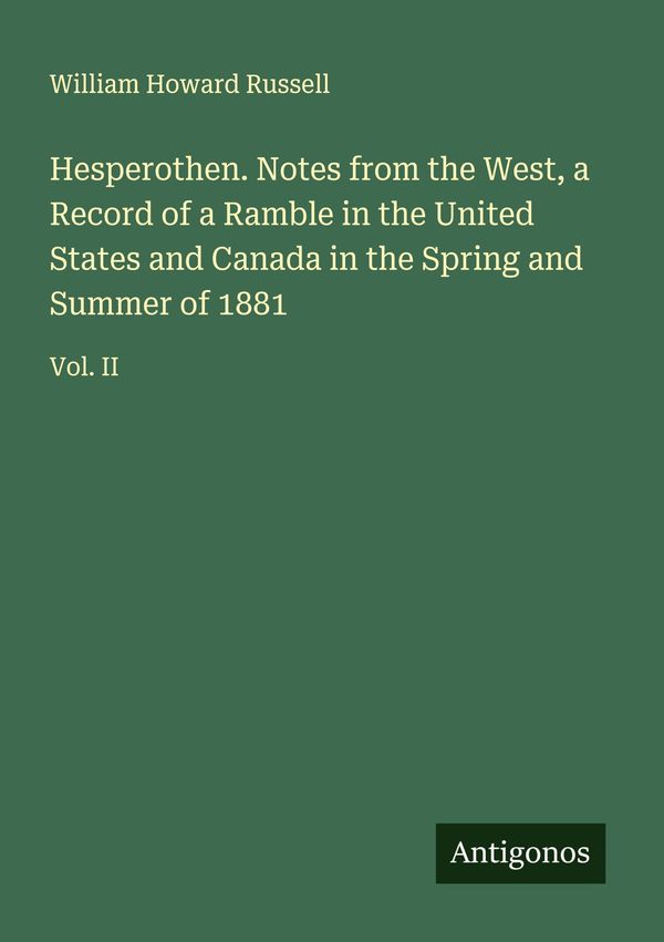 Hesperothen. Notes from the West, a Record of a Ramble in the Unite...