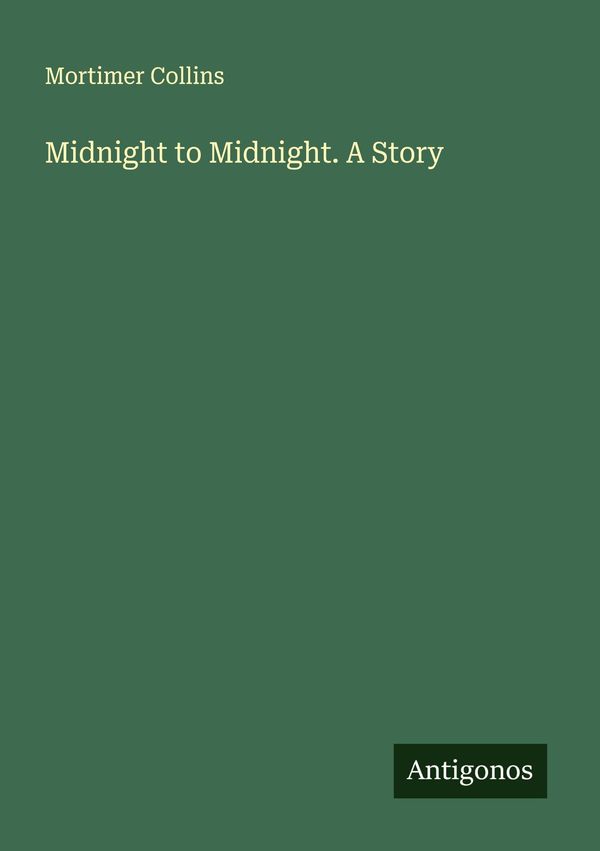 Midnight to Midnight. A Story - Mortimer Collins (Buch)