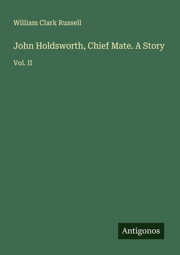John Holdsworth, Chief Mate. A Story - William Clark Russell (Buch)
