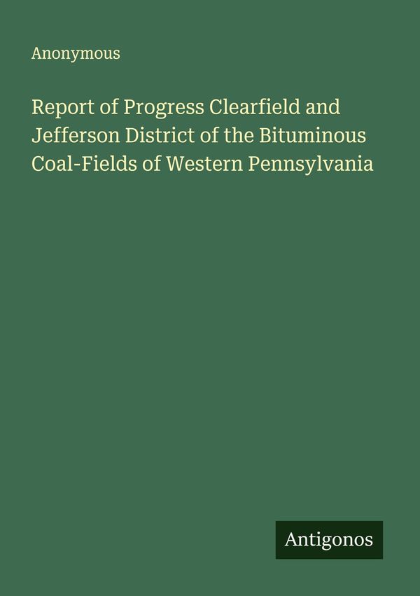 Report of Progress Clearfield and Jefferson District of the Bitumin...