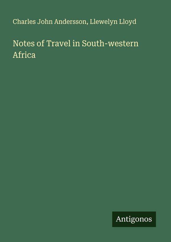 Notes of Travel in South-western Africa - Charles John Andersson