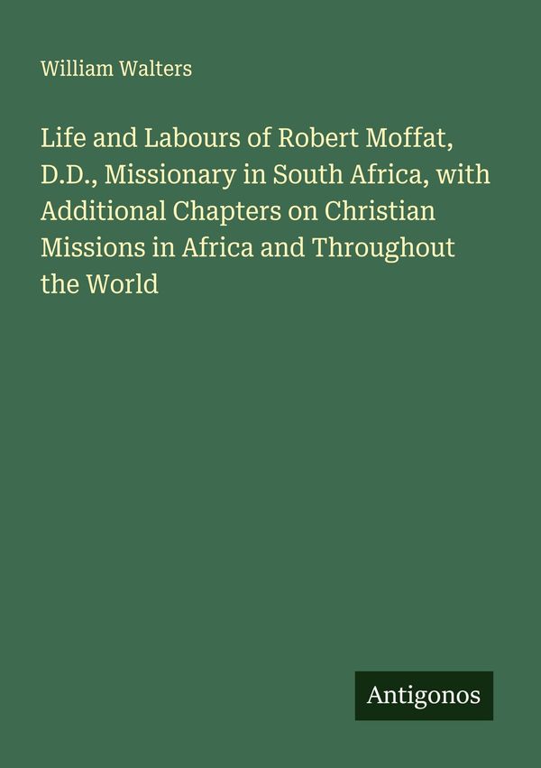 Life and Labours of Robert Moffat, D.D., Missionary in South Africa...