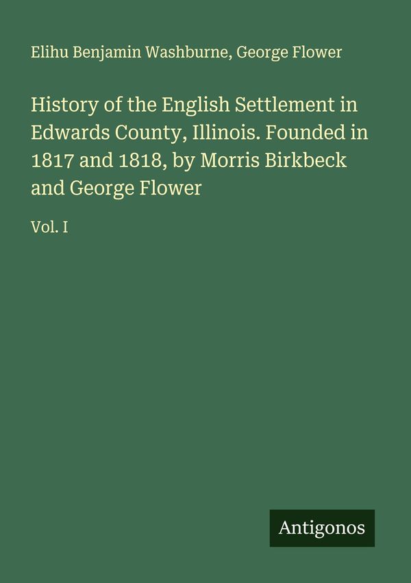 History of the English Settlement in Edwards County, Illinois. Foun...