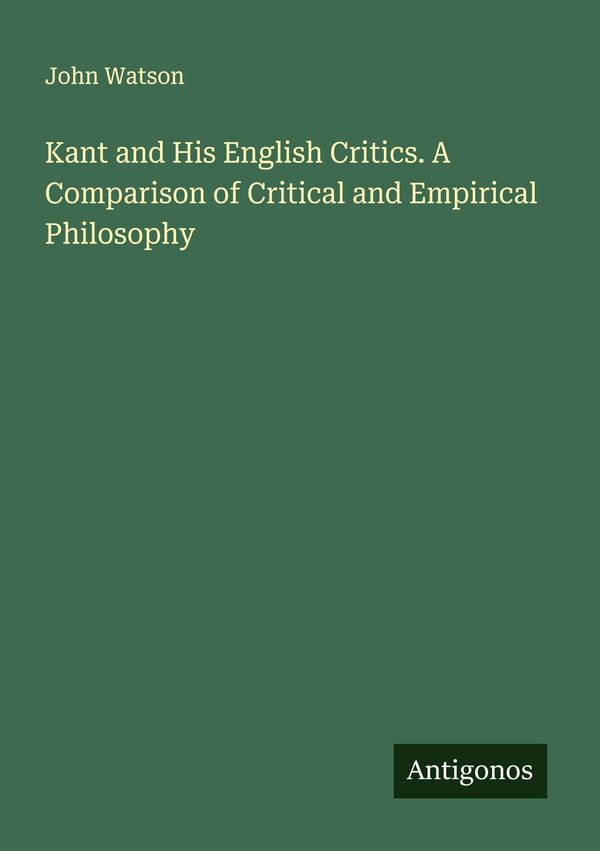 Kant and His English Critics. A Comparison of Critical and Empirica...