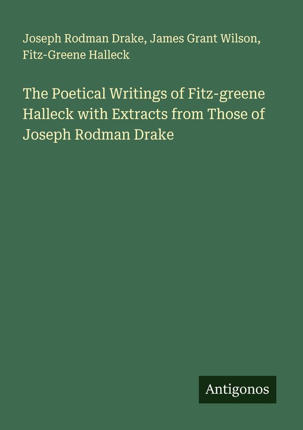 The Poetical Writings of Fitz-greene Halleck with Extracts from Tho...