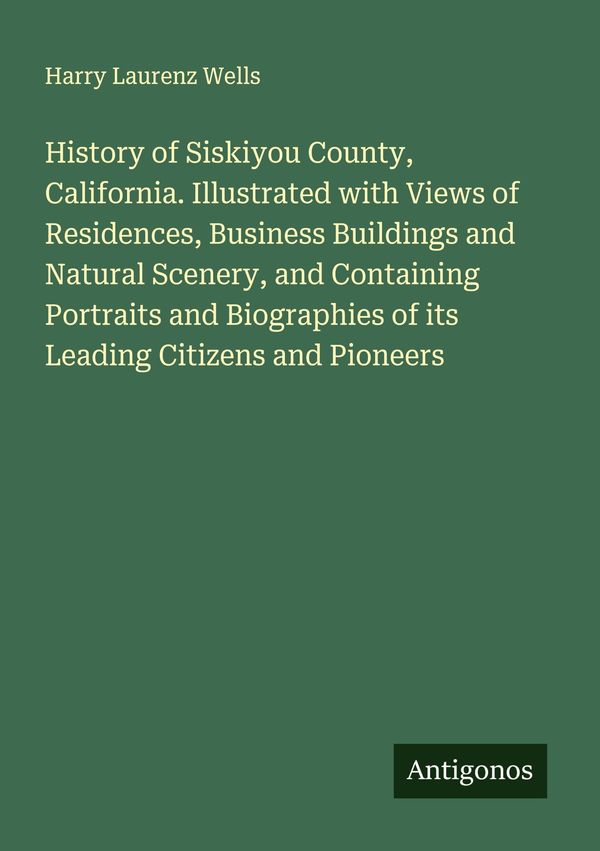 History of Siskiyou County, California. Illustrated with Views of R...