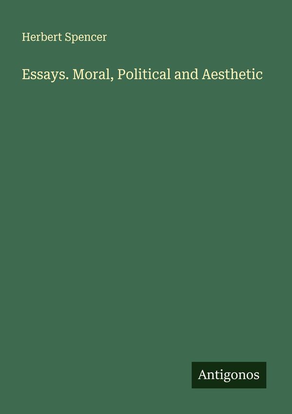 Essays. Moral, Political and Aesthetic - Herbert Spencer (Buch)