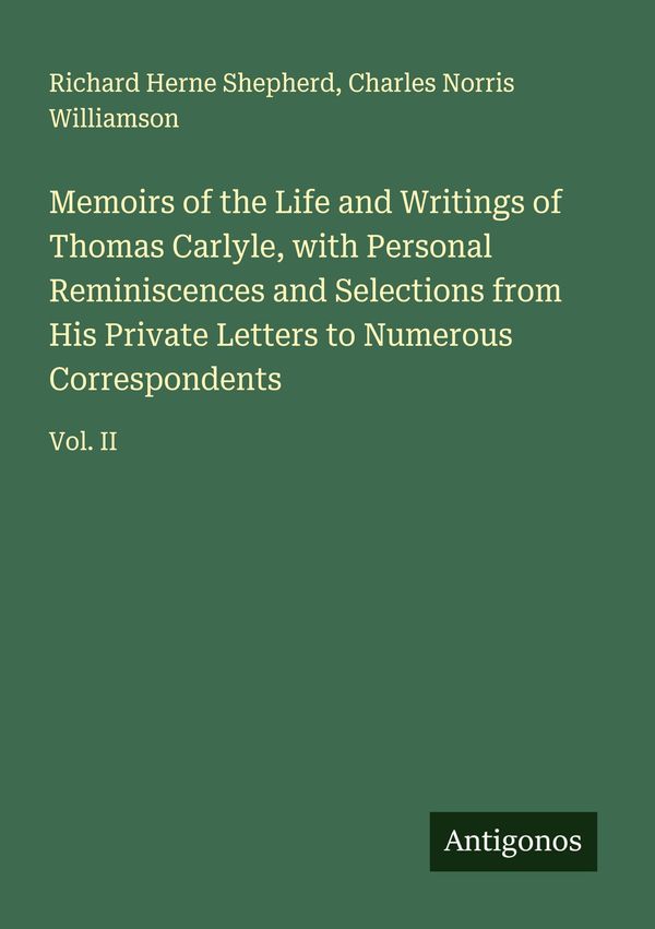 Memoirs of the Life and Writings of Thomas Carlyle, with Personal R...