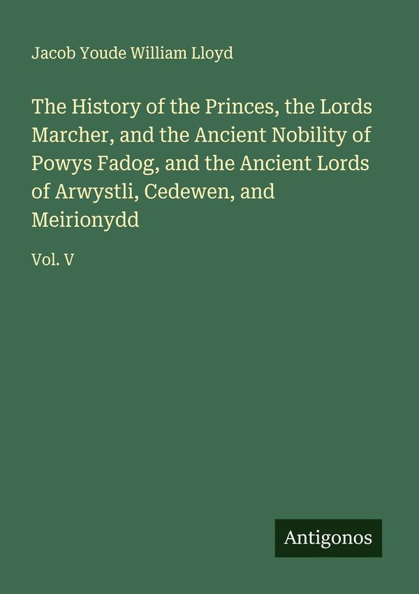 The History of the Princes, the Lords Marcher, and the Ancient Nobi...