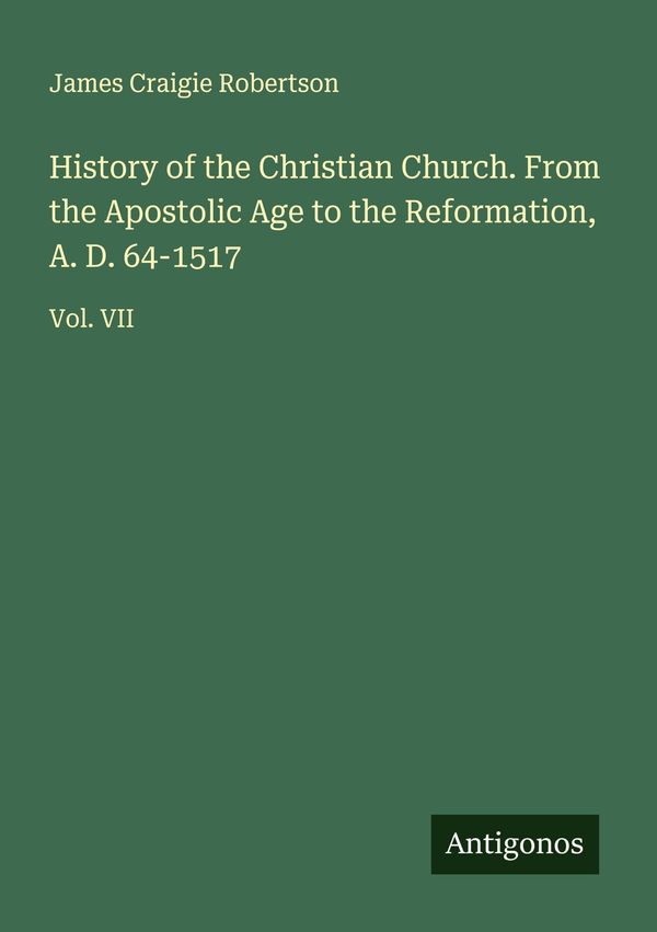History of the Christian Church. From the Apostolic Age to the Refo...