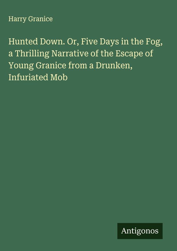Hunted Down. Or, Five Days in the Fog, a Thrilling Narrative of the...