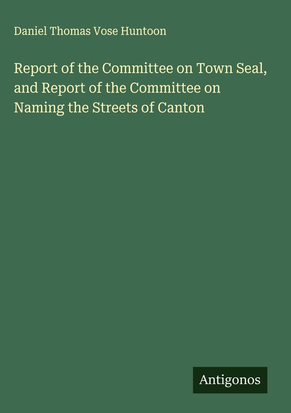 Report of the Committee on Town Seal, and Report of the Committee o...