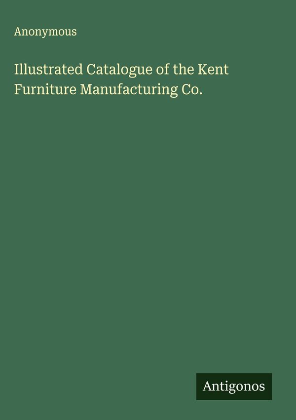 Illustrated Catalogue of the Kent Furniture Manufacturing Co. (Buch)