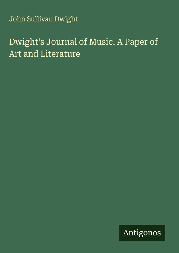 Dwights Journal of Music. A Paper of Art and Literature (Buch)