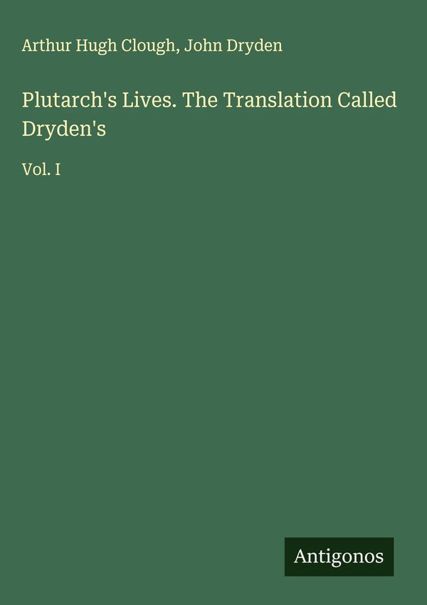 Plutarchs Lives. The Translation Called Drydens - Arthur Hugh Clough