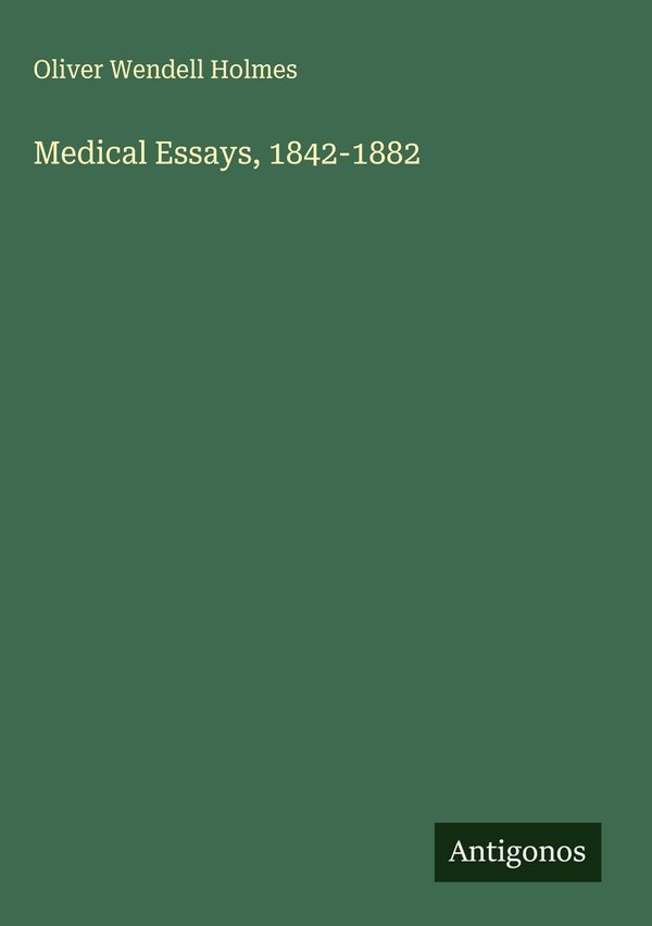 Medical Essays, 1842-1882 - Oliver Wendell Holmes (Buch)