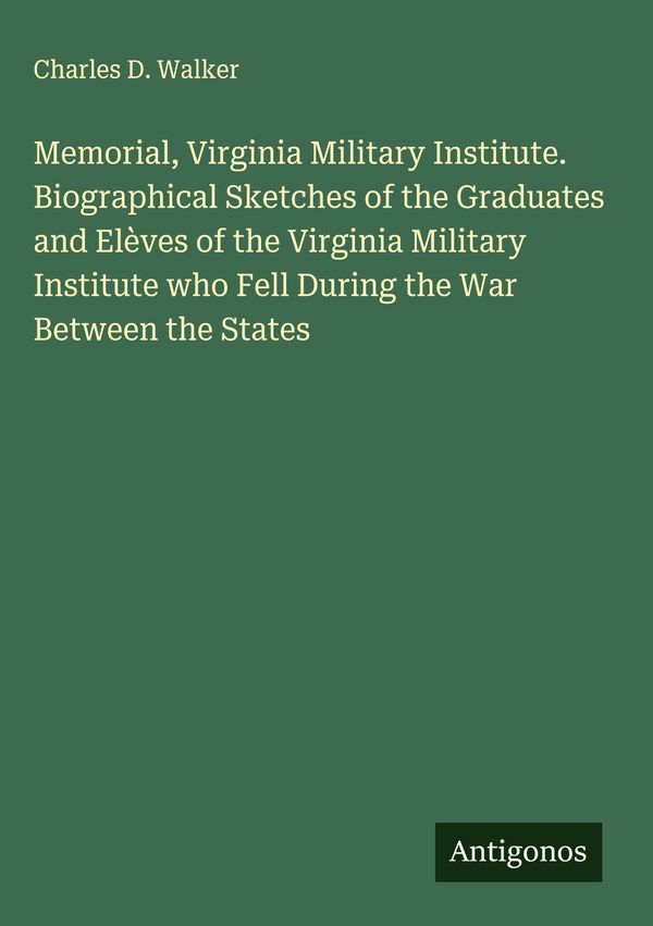 Memorial, Virginia Military Institute. Biographical Sketches of the...