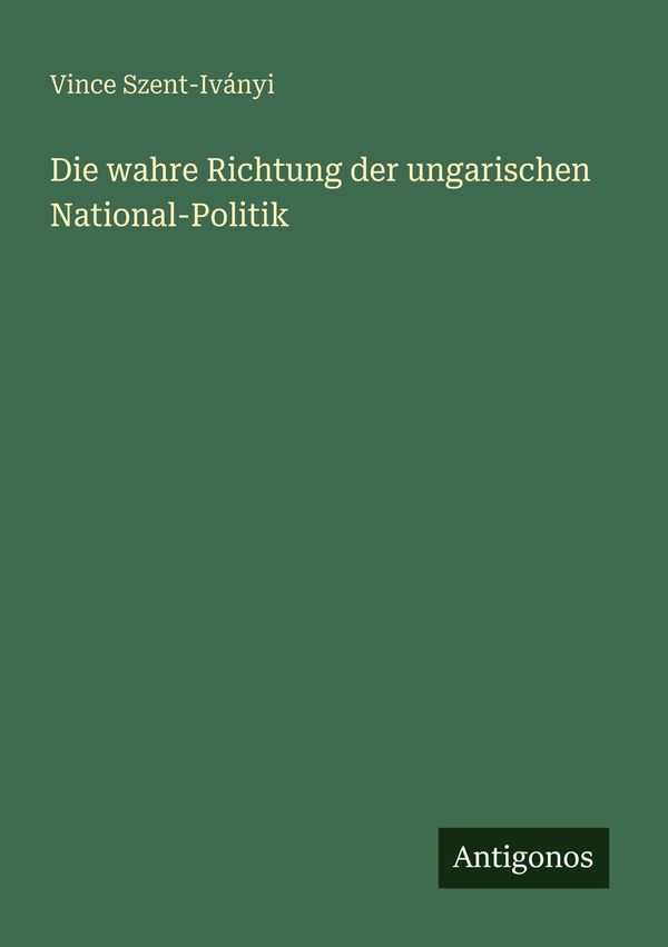 Die wahre Richtung der ungarischen National-Politik (Buch)