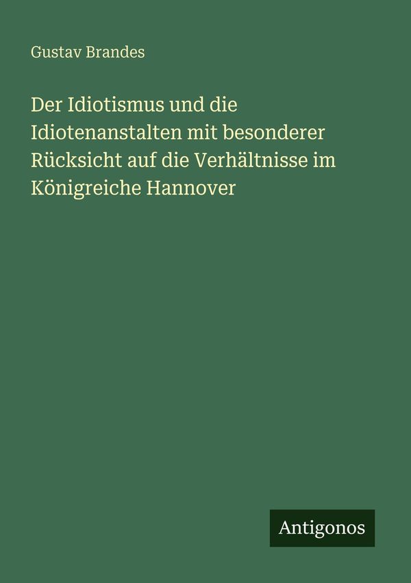 Der Idiotismus und die Idiotenanstalten mit besonderer Rücksicht au...