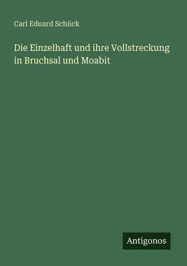 Die Einzelhaft und ihre Vollstreckung in Bruchsal und Moabit (Buch)