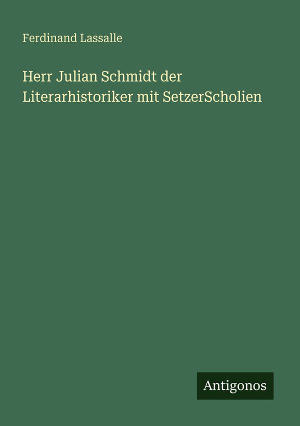 Herr Julian Schmidt der Literarhistoriker mit SetzerScholien (Buch)