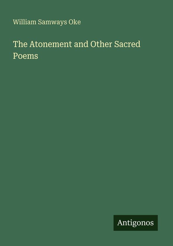 The Atonement and Other Sacred Poems - William Samways Oke (Buch)