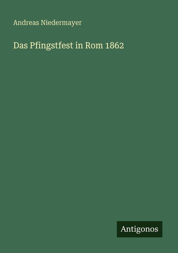 Das Pfingstfest in Rom 1862 - Andreas Niedermayer (Buch)