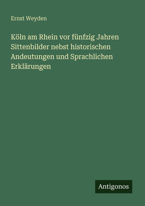 Köln am Rhein vor fünfzig Jahren Sittenbilder nebst historischen An...
