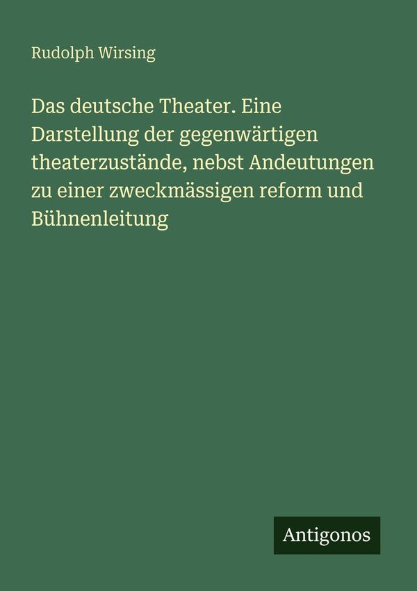 Das deutsche Theater. Eine Darstellung der gegenwärtigen theaterzus...