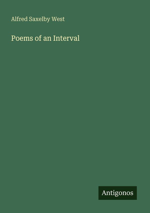 Poems of an Interval - Alfred Saxelby West (Buch)