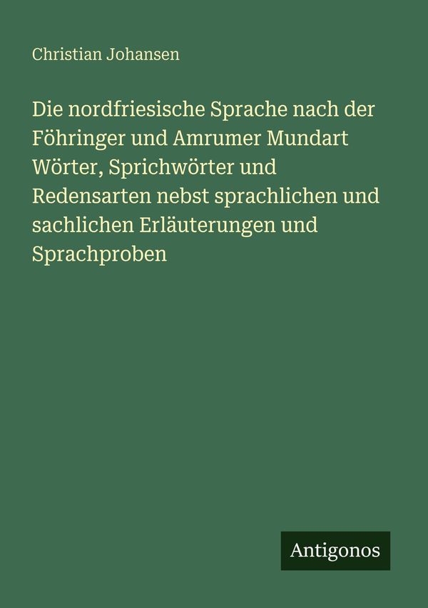 Die nordfriesische Sprache nach der Föhringer und Amrumer Mundart W...
