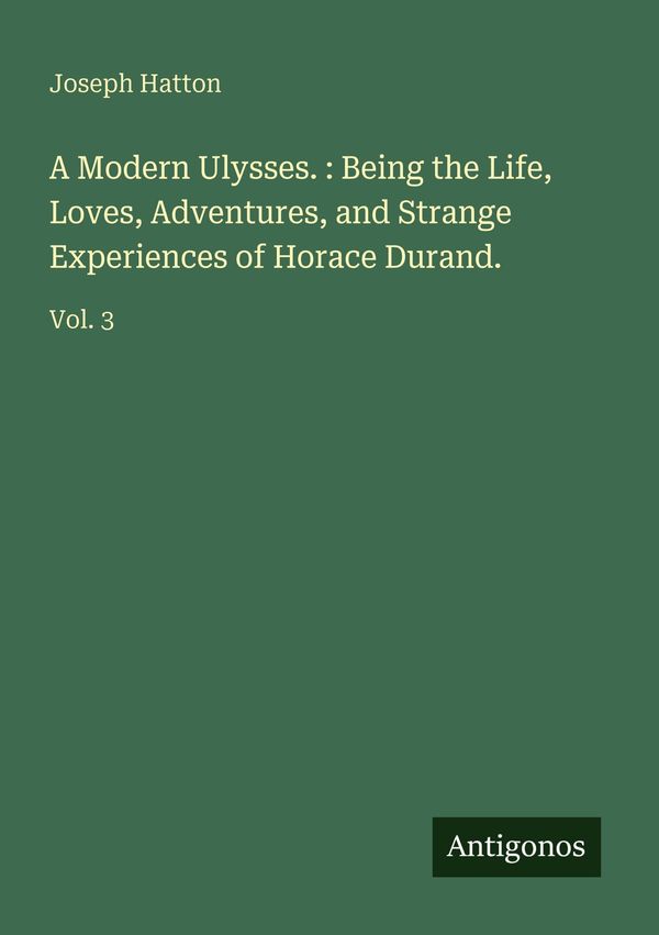 A Modern Ulysses. : Being the Life, Loves, Adventures, and Strange ...