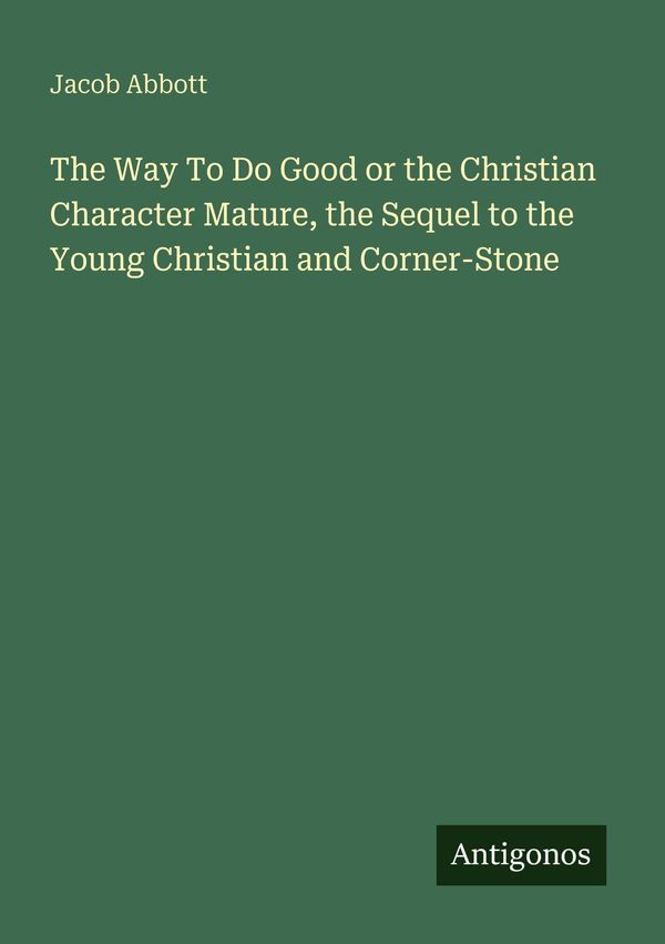 The Way To Do Good or the Christian Character Mature, the Sequel to...